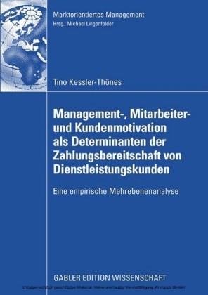 Management-, Mitarbeiter- und Kundenmotivation als Determinanten der Zahlungsbereitschaft von Dienstleistungskunden