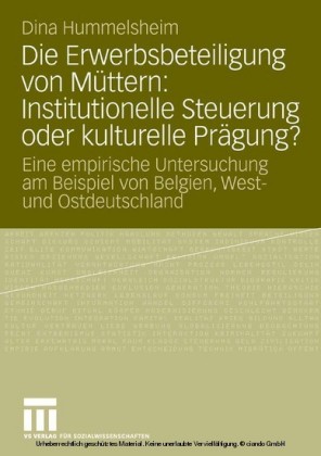 Die Erwerbsbeteiligung von Müttern: Institutionelle Steuerung oder kulturelle Prägung?