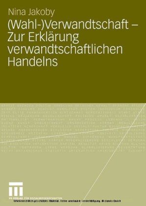(Wahl-)Verwandtschaft - Zur Erklärung verwandtschaftlichen Handelns