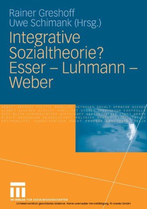 Integrative Sozialtheorie? Esser - Luhmann - Weber