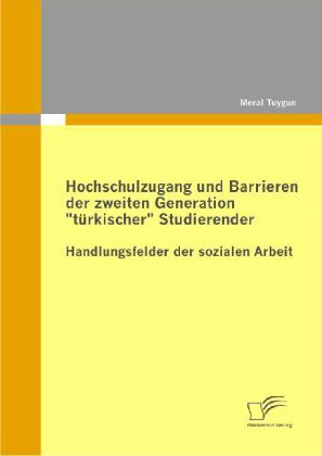 Hochschulzugang und Barrieren der zweiten Generation 'türkischer' Studierender