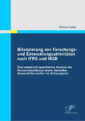 Bilanzierung von Forschungs- und Entwicklungsaktivitäten nach IFRS und HGB: Eine empirisch-quantitative Analyse der Konzernabschlüsse dreier deutscher Automobilhersteller im Zeitvergleich main product photo