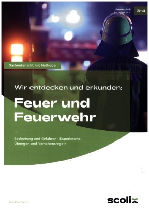 Wir entdecken und erkunden: Feuer und Feuerwehr