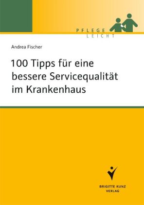 100 Tipps für eine bessere Servicequalität im Krankenhaus