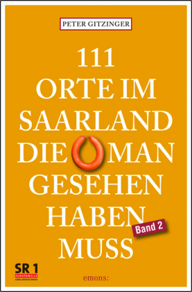 111 Orte im Saarland, die man gesehen haben muss, Band 2. Bd.2