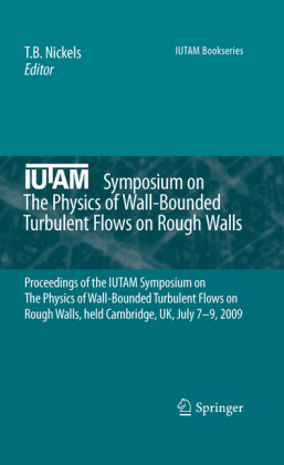 IUTAM Symposium on The Physics of Wall-Bounded Turbulent Flows on Rough Walls