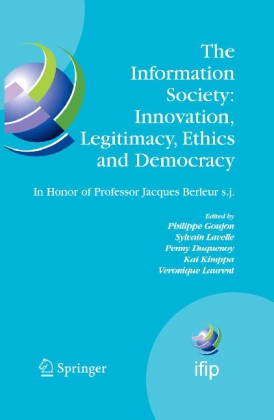 The Information Society: Innovation, Legitimacy, Ethics and Democracy: In Honor of Professor Jacques Berleur s.j. IFIP International Federation for Information Processing 233