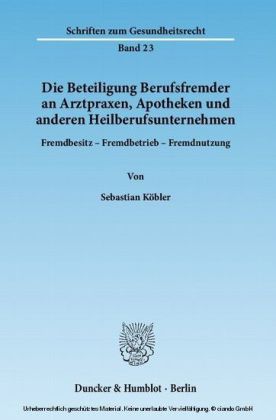 Die Beteiligung Berufsfremder an Arztpraxen, Apotheken und anderen Heilberufsunternehmen.