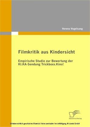 Filmkritik aus Kindersicht - Empirische Studie zur Bewertung der KI.KA-Sendung Trickboxx.Kino!