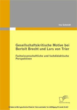 Gesellschaftskritische Motive bei Bertolt Brecht und Lars von Trier: Fachwissenschaftliche und fachdidaktische Perspektiven main product photo