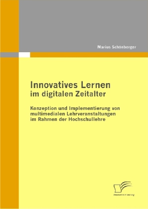 Innovatives Lernen im digitalen Zeitalter: Konzeption und Implementierung von multimedialen Lehrveranstaltungen im Rahmen der Hochschullehre