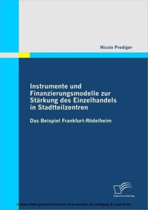 Instrumente und Finanzierungsmodelle zur Stärkung des Einzelhandels in Stadtteilzentren - Das Beispiel Frankfurt-Rödelheim