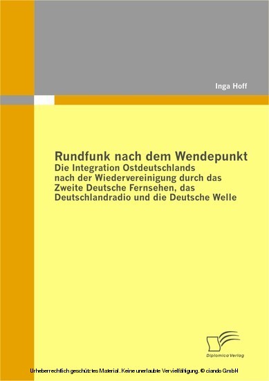 Rundfunk nach dem Wendepunkt: Die Integration Ostdeutschlands nach der Wiedervereinigung durch das Zweite Deutsche Fernsehen, das Deutschlandradio und die Deutsche Welle main product photo