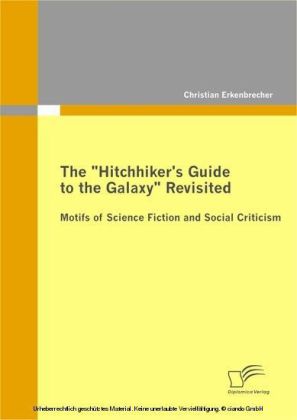 The Hitchhiker's Guide to the Galaxy Revisited: Motifs of Science Fiction and Social Criticism