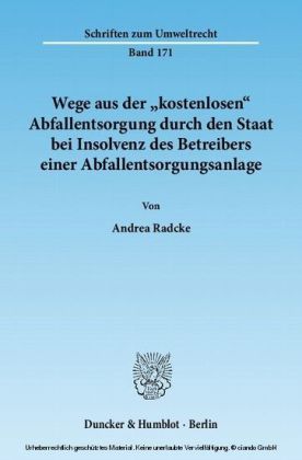 Wege aus der »kostenlosen« Abfallentsorgung durch den Staat bei Insolvenz des Betreibers einer Abfallentsorgungsanlage.