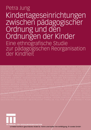 Kindertageseinrichtungen zwischen pädagogischer Ordnung und den Ordnungen der Kinder
