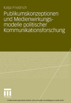 Publikumskonzeptionen und Medienwirkungsmodelle politischer Kommunikationsforschung