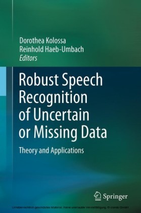 Robust Speech Recognition of Uncertain or Missing Data