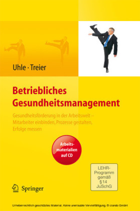 Betriebliches Gesundheitsmanagement. Gesundheitsförderung in der Arbeitswelt - Mitarbeiter einbinden, Prozesse gestalten, Erfolge messen. Arbeitsmaterialien auf CD
