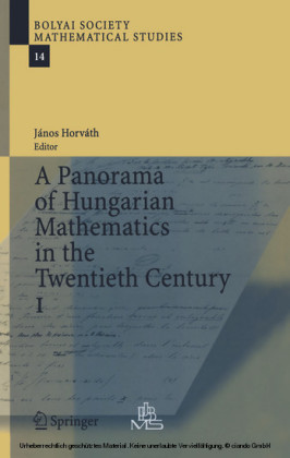 A Panorama of Hungarian Mathematics in the Twentieth Century, I. Vol.1