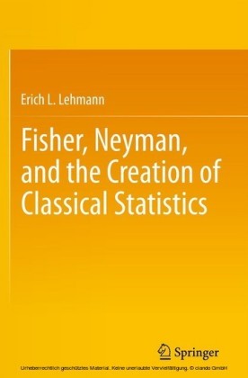 Fisher, Neyman, and the Creation of Classical Statistics