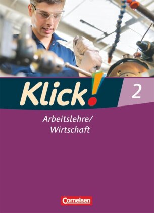Klick! Arbeitslehre/Wirtschaft - Alle Bundesländer - Ausgabe ab 2011 - Band 2