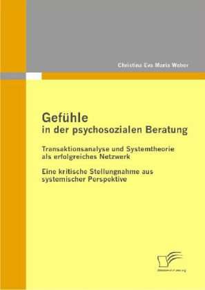 Gefühle in der psychosozialen Beratung: Transaktionsanalyse und Systemtheorie als erfolgreiches Netzwerk main product photo