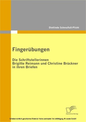 Fingerübungen - die Schriftstellerinnen Brigitte Reimann und Christine Brückner in ihren Briefen