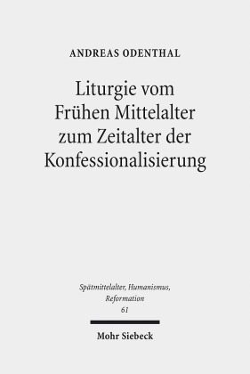 Liturgie vom Frühen Mittelalter zum Zeitalter der Konfessionalisierung