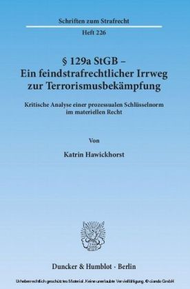 § 129a StGB - Ein feindstrafrechtlicher Irrweg zur Terrorismusbekämpfung.