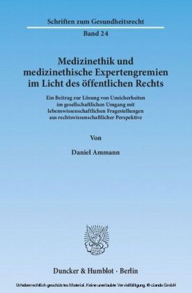 Medizinethik und medizinethische Expertengremien im Licht des öffentlichen Rechts.