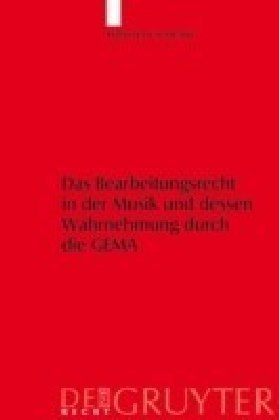 Das Bearbeitungsrecht in der Musik und dessen Wahrnehmung durch die GEMA