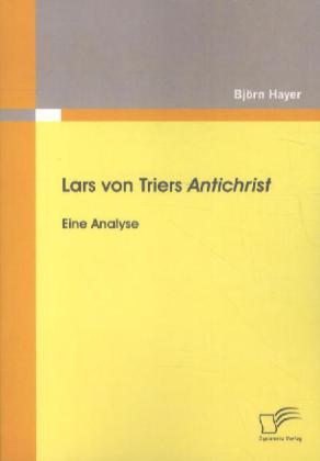 Lars von Triers Antichrist: Eine Analyse