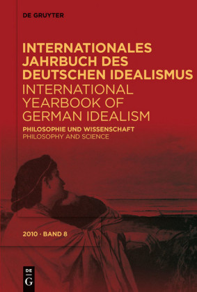 Internationales Jahrbuch des Deutschen Idealismus. International Yearbook of German Idealism. Bd.8/2010