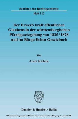 Der Erwerb kraft öffentlichen Glaubens in der württembergischen Pfandgesetzgebung von 1825/1828 und im Bürgerlichen Gesetzbuch.