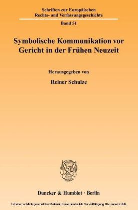 Symbolische Kommunikation vor Gericht in der Frühen Neuzeit.