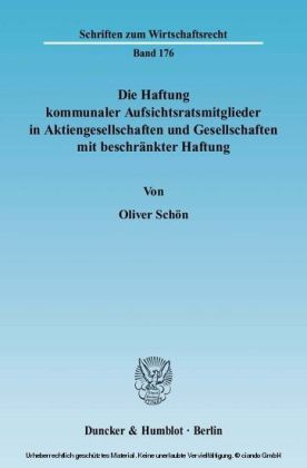 Die Haftung kommunaler Aufsichtsratsmitglieder in Aktiengesellschaften und Gesellschaften mit beschränkter Haftung.