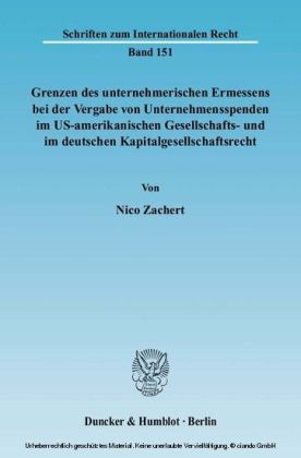 Grenzen des unternehmerischen Ermessens bei der Vergabe von Unternehmensspenden im US-amerikanischen Gesellschafts- und im deutschen Kapitalgesellschaftsrecht.