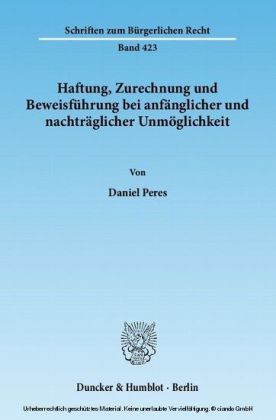 Haftung, Zurechnung und Beweisführung bei anfänglicher und nachträglicher Unmöglichkeit.