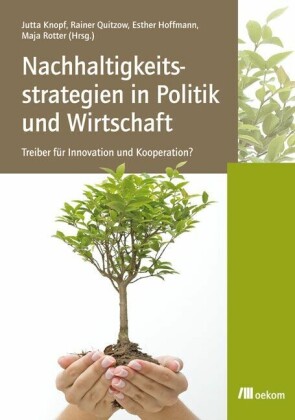 Nachhaltigkeitsstrategien in Politik und Wirtschaft: Treiber für Innovation und Kooperation?