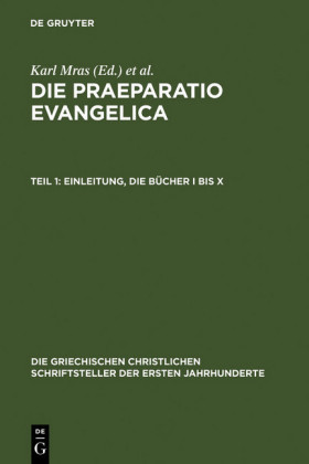 Die Praeparatio evangelica. Teil 1: Einleitung. Die Bücher I bis X