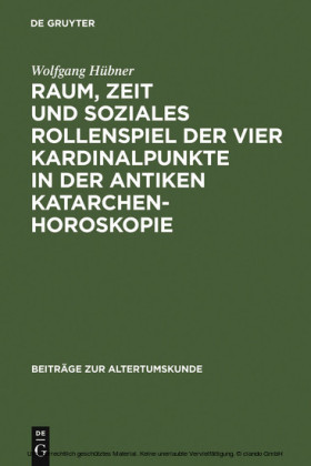 Raum, Zeit und soziales Rollenspiel der vier Kardinalpunkte in der antiken Katarchenhoroskopie