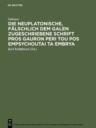 Die neuplatonische, fälschlich dem Galen zugeschriebene Schrift Pros Gauron peri tou pos empsychoutai ta embrya