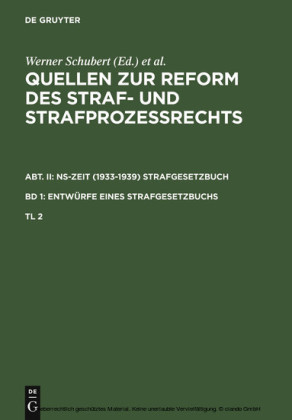 Quellen zur Reform des Straf- und Strafprozeßrechts. Abt. II: NS-Zeit (1933-1939) Strafgesetzbuch. Band 1: Entwürfe eines Strafgesetzbuchs. Teil 2