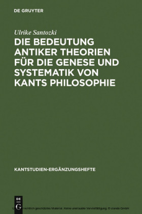 Die Bedeutung antiker Theorien für die Genese und Systematik von Kants Philosophie