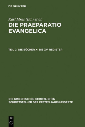 Die Praeparatio Evangelica. Teil 2: Die Bücher XI bis XV. Register