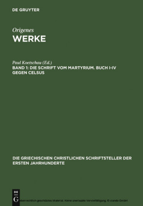 Die Schrift vom Martyrium. Buch I-IV gegen Celsus. Bd.1