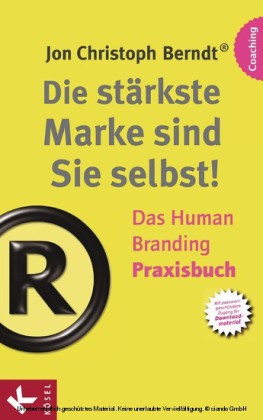 Die stärkste Marke sind Sie selbst! - Das Human Branding Praxisbuch
