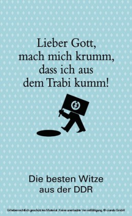 Lieber Gott, mach mich krumm, dass ich aus dem Trabi kumm!