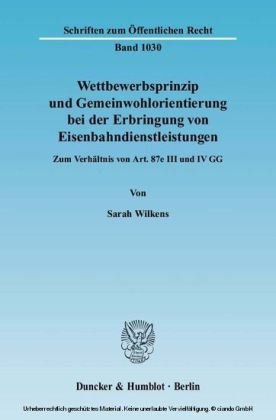Wettbewerbsprinzip und Gemeinwohlorientierung bei der Erbringung von Eisenbahndienstleistungen.